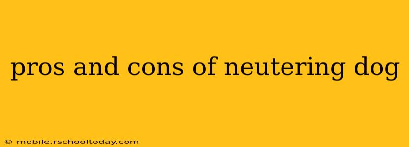 pros and cons of neutering dog