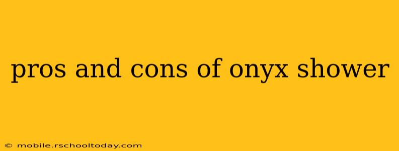 pros and cons of onyx shower