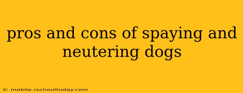 pros and cons of spaying and neutering dogs