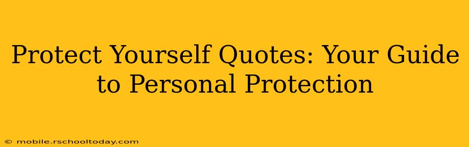 Protect Yourself Quotes: Your Guide to Personal Protection
