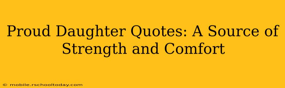 Proud Daughter Quotes: A Source of Strength and Comfort