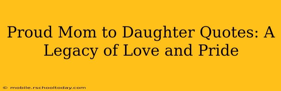 Proud Mom to Daughter Quotes: A Legacy of Love and Pride