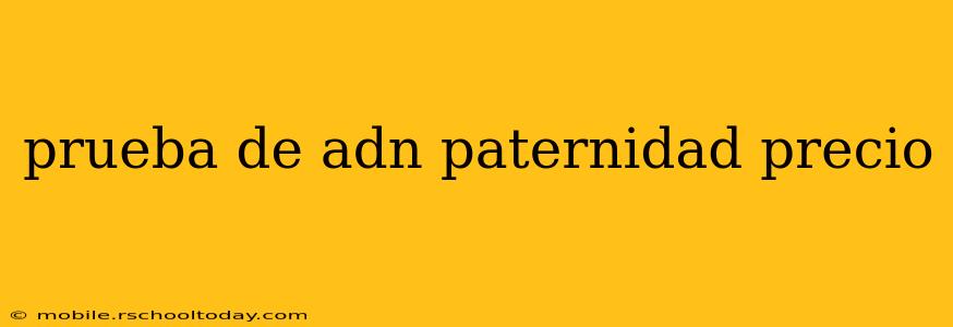 prueba de adn paternidad precio