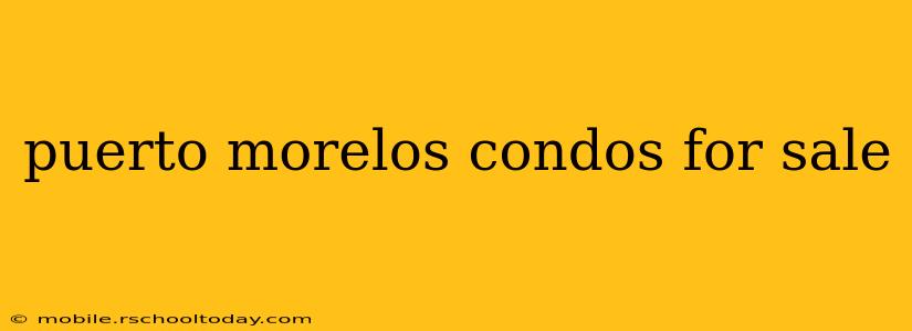 puerto morelos condos for sale