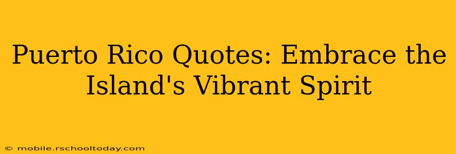 Puerto Rico Quotes: Embrace the Island's Vibrant Spirit