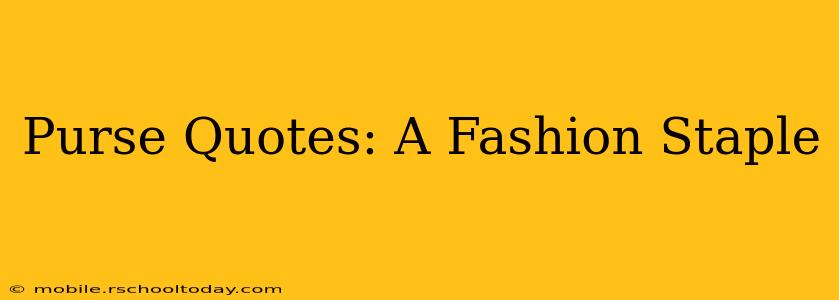 Purse Quotes: A Fashion Staple