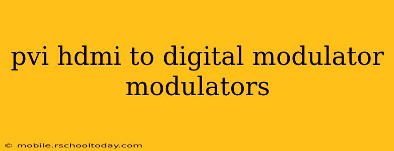 pvi hdmi to digital modulator modulators
