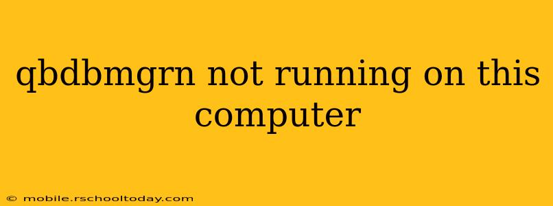 qbdbmgrn not running on this computer