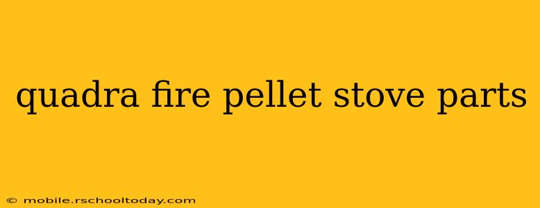quadra fire pellet stove parts