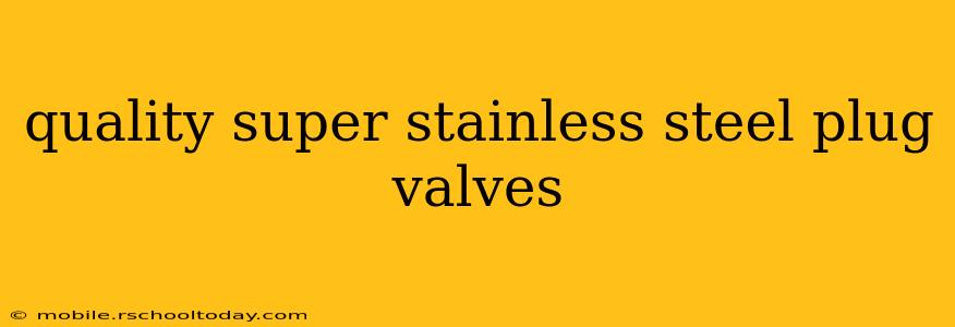 quality super stainless steel plug valves