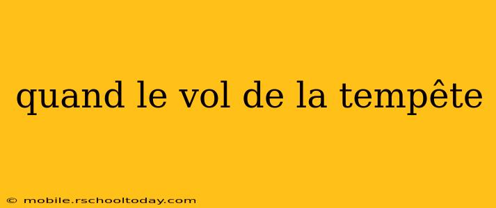 quand le vol de la tempête