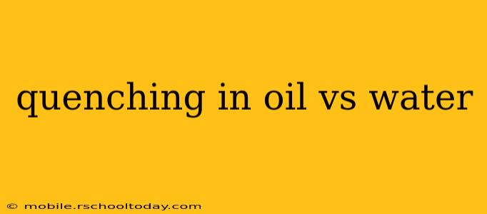 quenching in oil vs water