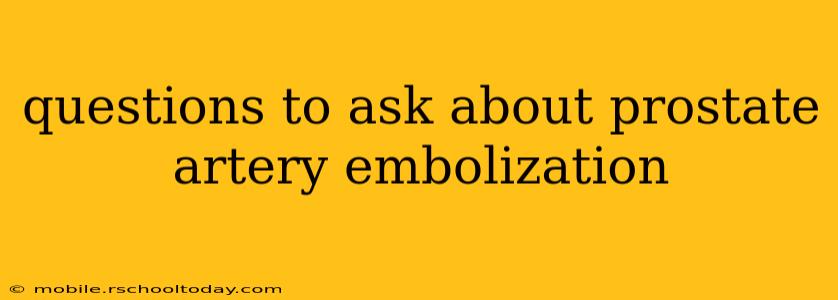 questions to ask about prostate artery embolization