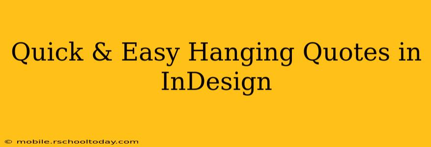 Quick & Easy Hanging Quotes in InDesign