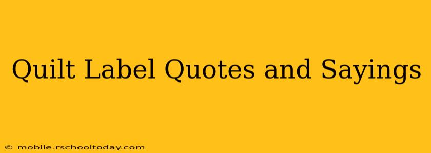 Quilt Label Quotes and Sayings
