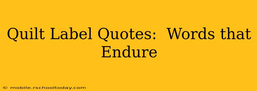Quilt Label Quotes:  Words that Endure