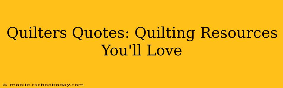 Quilters Quotes: Quilting Resources You'll Love
