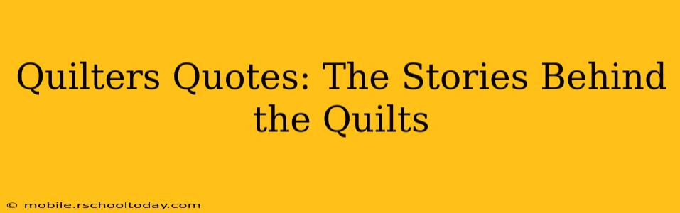 Quilters Quotes: The Stories Behind the Quilts