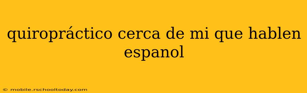 quiropráctico cerca de mi que hablen espanol