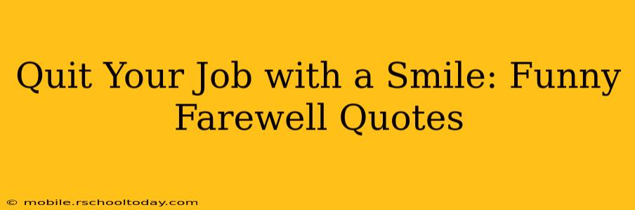 Quit Your Job with a Smile: Funny Farewell Quotes