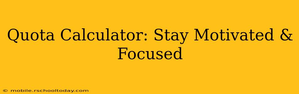 Quota Calculator: Stay Motivated & Focused