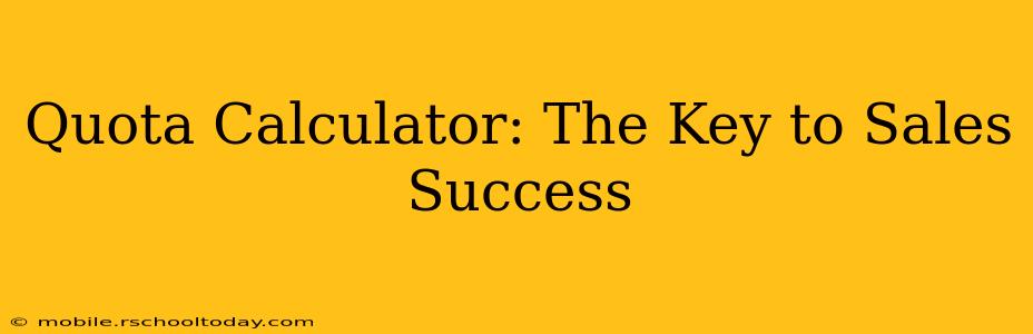 Quota Calculator: The Key to Sales Success