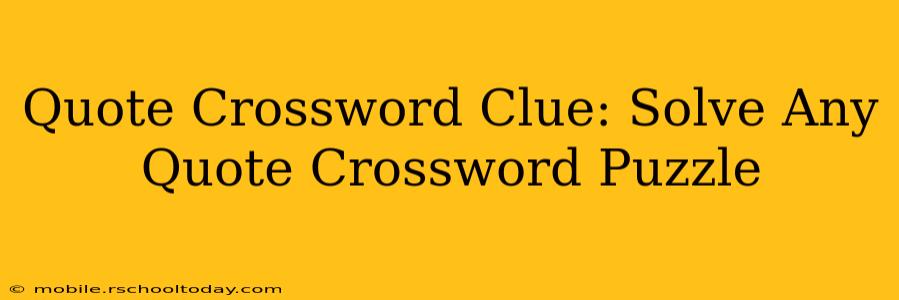 Quote Crossword Clue: Solve Any Quote Crossword Puzzle