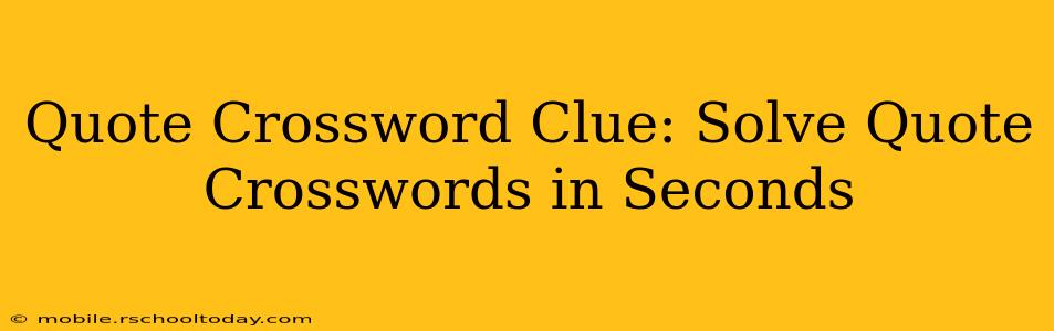 Quote Crossword Clue: Solve Quote Crosswords in Seconds