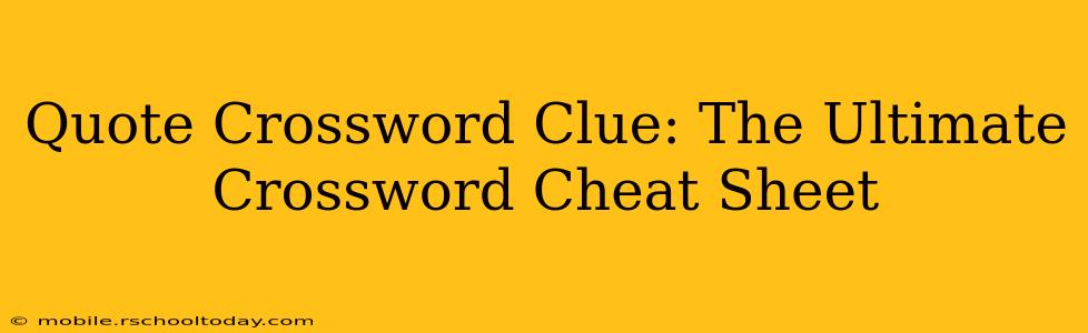 Quote Crossword Clue: The Ultimate Crossword Cheat Sheet