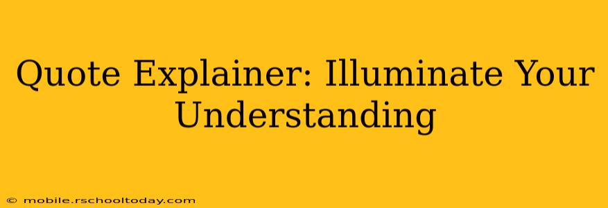 Quote Explainer: Illuminate Your Understanding