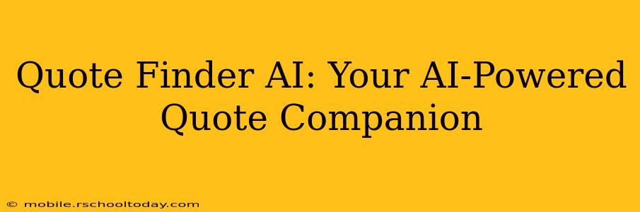 Quote Finder AI: Your AI-Powered Quote Companion