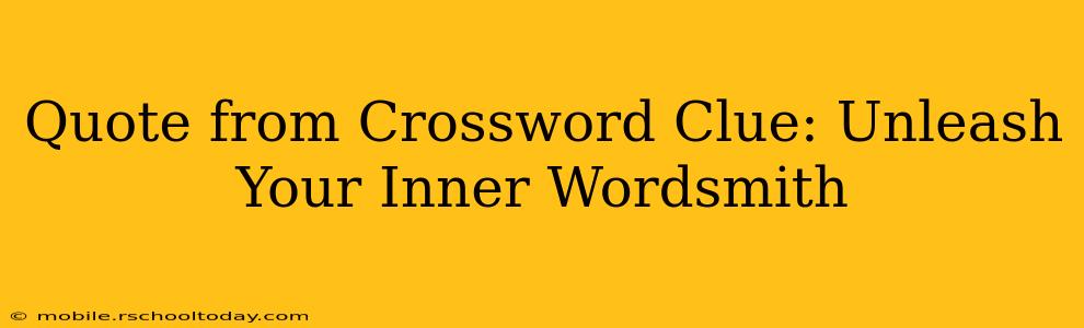 Quote from Crossword Clue: Unleash Your Inner Wordsmith