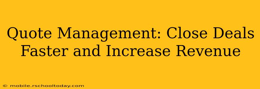 Quote Management: Close Deals Faster and Increase Revenue