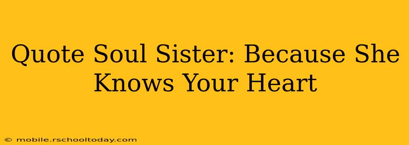Quote Soul Sister: Because She Knows Your Heart