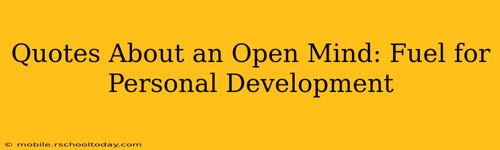 Quotes About an Open Mind: Fuel for Personal Development