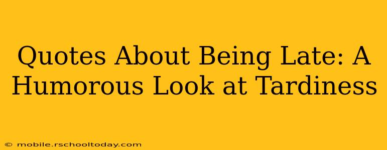 Quotes About Being Late: A Humorous Look at Tardiness