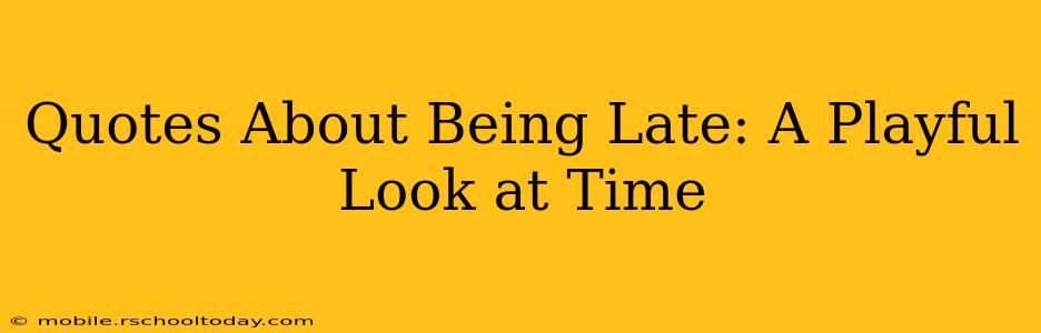Quotes About Being Late: A Playful Look at Time