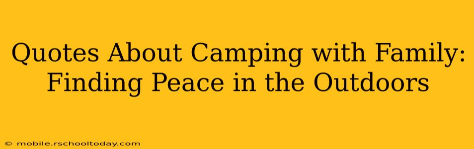 Quotes About Camping with Family: Finding Peace in the Outdoors