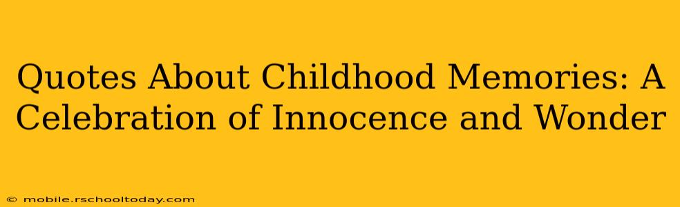 Quotes About Childhood Memories: A Celebration of Innocence and Wonder