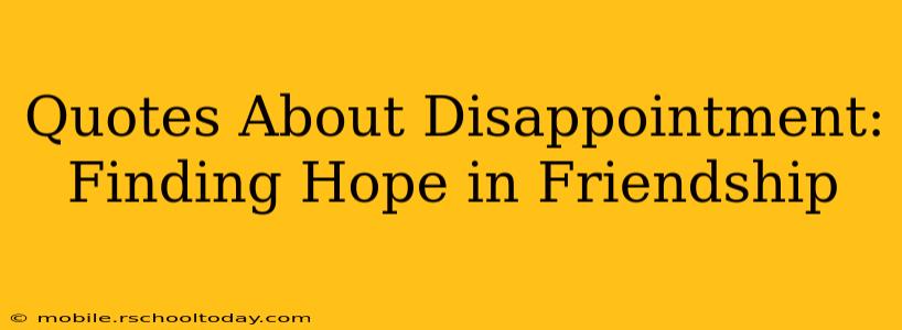 Quotes About Disappointment: Finding Hope in Friendship