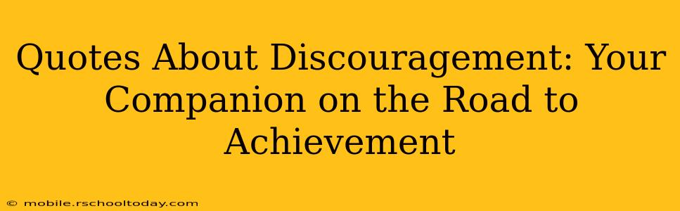 Quotes About Discouragement: Your Companion on the Road to Achievement