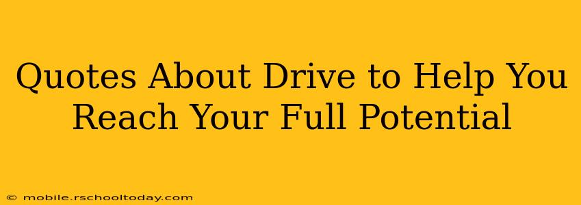 Quotes About Drive to Help You Reach Your Full Potential