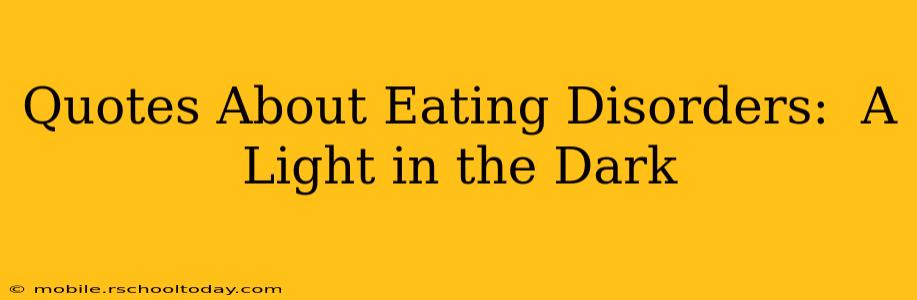 Quotes About Eating Disorders:  A Light in the Dark