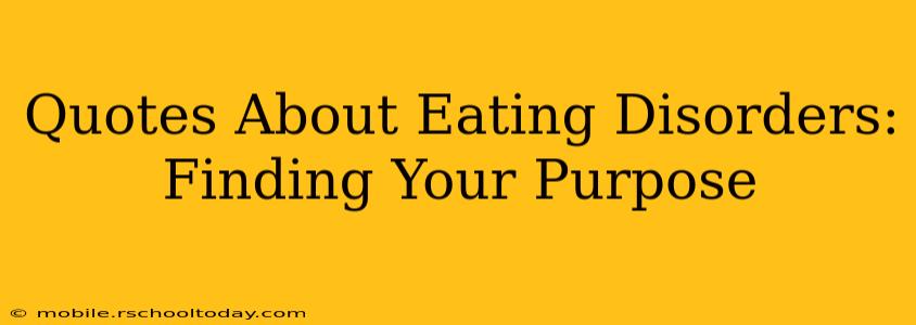Quotes About Eating Disorders:  Finding Your Purpose