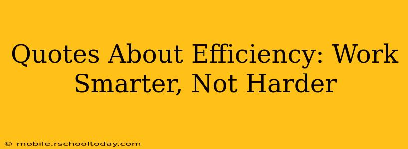 Quotes About Efficiency: Work Smarter, Not Harder