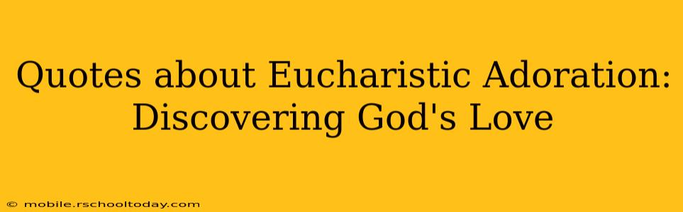 Quotes about Eucharistic Adoration: Discovering God's Love
