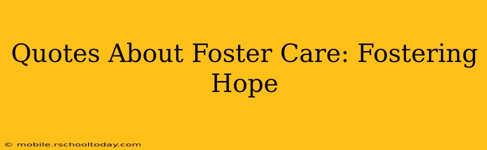 Quotes About Foster Care: Fostering Hope