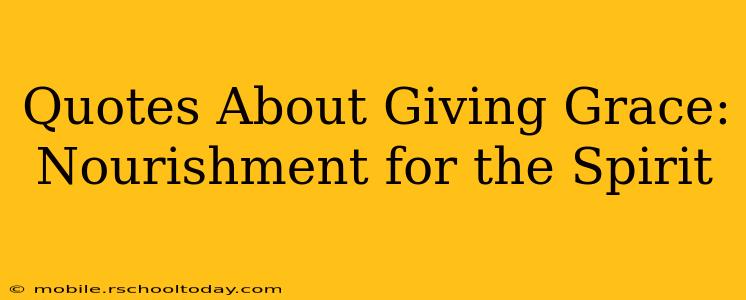 Quotes About Giving Grace: Nourishment for the Spirit