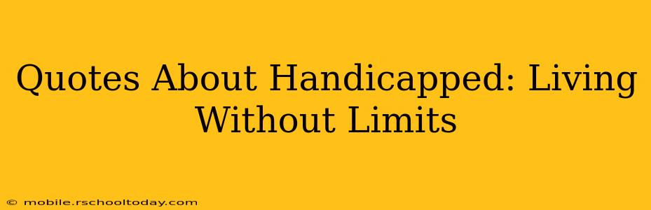 Quotes About Handicapped: Living Without Limits
