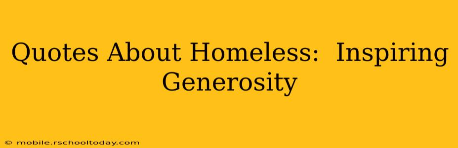 Quotes About Homeless:  Inspiring Generosity